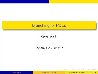 Branching for PDEs  Xavier Warin  CEMRACS July   Xavier Warin  Branching for PDEs