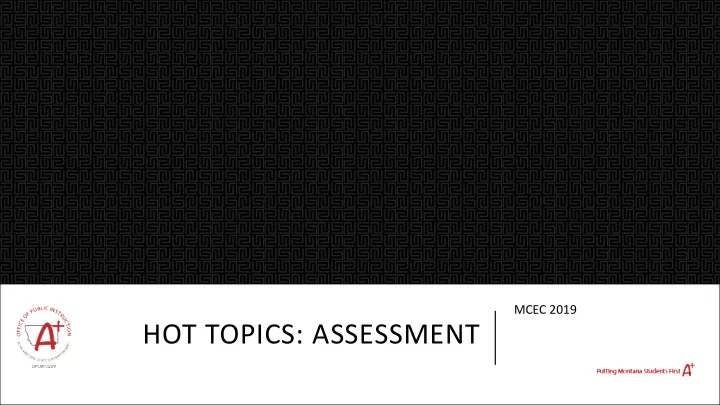 hot topics assessment montana s statewide assessment