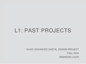 L1: PAST PROJECTS  18-545: ADVANCED DIGITAL DESIGN PROJECT  FALL 2016  BRANDON LUCIA