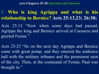 1. Who is king Agrippa and what is his  relationship to Bernice? Acts 25:13,23; 26:30;  Acts 25:13