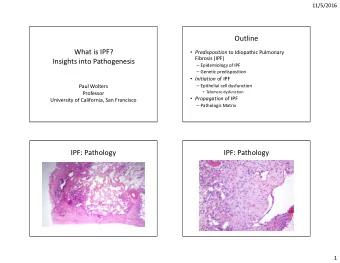 Outline  Predisposition to Idiopathic Pulmonary  What is IPF?  Fibrosis (IPF)  Insights into