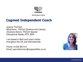 Cogmed Independent Coach  Joanne Thornton  BEd(Hons),  PGCert Dyslexia and Literacy,  (Dyslexia