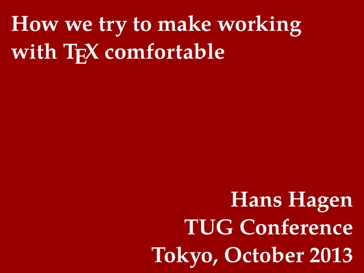 how we try to make working with t ex comfortable hans