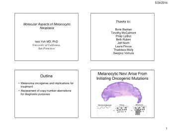Melanocytic Nevi Arise From  Outline  Initiating Oncogenic Mutations   Melanoma oncogenes and