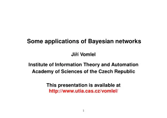 Some applications of Bayesian networks  Ji  r   Vomlel  Institute of Information Theory and