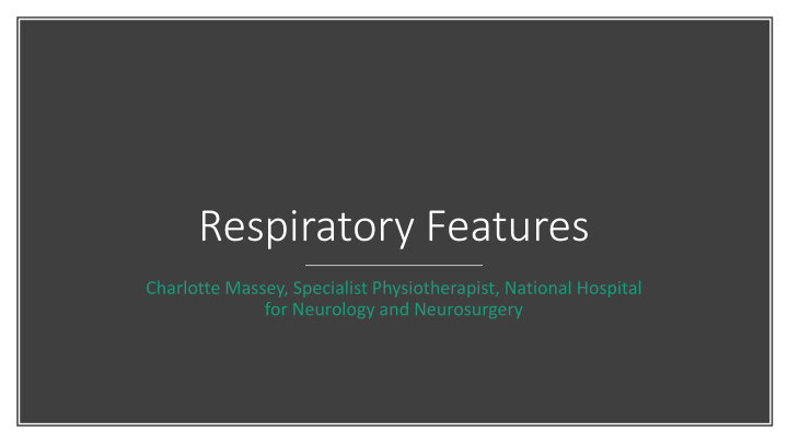 respiratory features