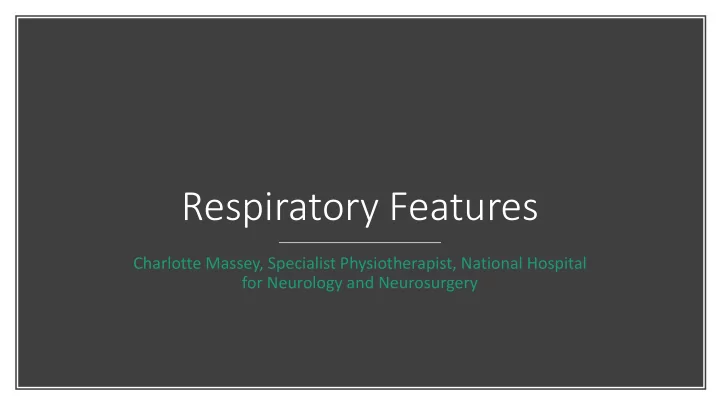 respiratory features