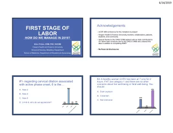 FIRST STAGE OF  LABOR  UCSF AIM conference for the invitation to present  Oregon Health &amp;