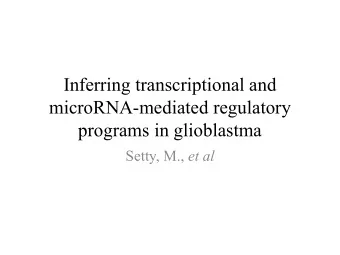Inferring transcriptional and  microRNA-mediated regulatory  programs in glioblastma Setty, M., et