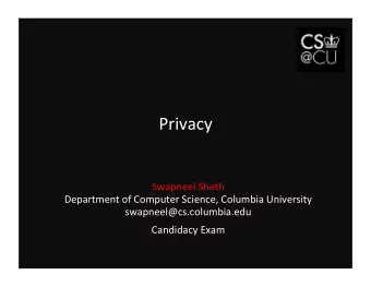 Privacy    Swapneel  Sheth    Department  of  Computer  Science,  Columbia