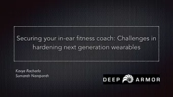 Securing your in-ear fitness coach: Challenges in hardening next generation wearables   Kavya