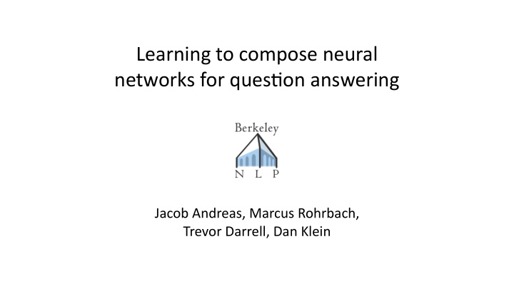 learning to compose neural networks for ques5on answering