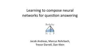 Learning to compose neural  networks for ques5on answering Jacob Andreas, Marcus Rohrbach,