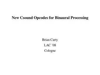 New Csound Opcodes for Binaural Processing  Brian Carty  LAC 08  Cologne  Goal and Definitions