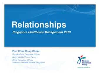 Relationships  Singapore Healthcare Management 2018  Prof Chua Hong Choon  Deputy Chief Executive