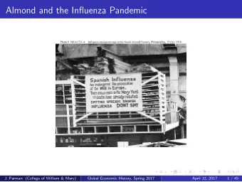 Almond and the Influenza Pandemic  J. Parman (College of William &amp; Mary)  Global Economic