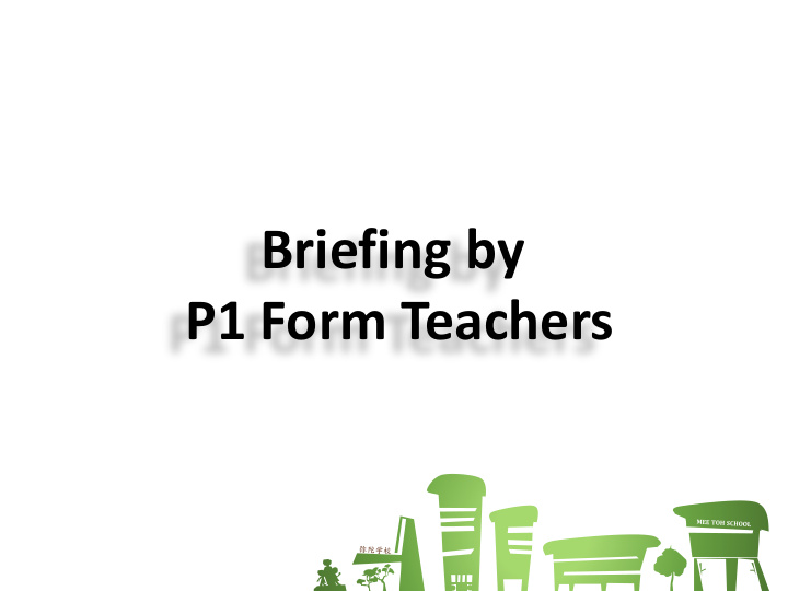 briefing by p1 form teachers contents