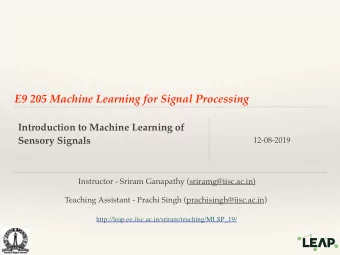 E9 205 Machine Learning for Signal Processing  Introduction to Machine Learning of  Sensory Signals