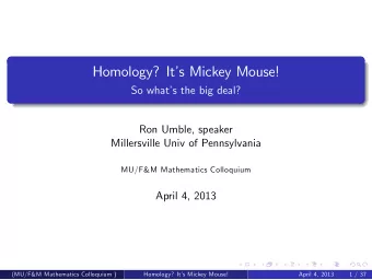 Homology? Its Mickey Mouse!  So whats the big deal?  Ron Umble, speaker  Millersville Univ of