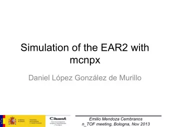 Simulation of the EAR2 with  mcnpx  Daniel Lpez Gonzlez de Murillo  Emilio Mendoza Cembranos