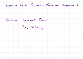 161-17  Stochastic  Variational  Lecture  Inference  I  Kaushal  Panchi  Scribes  :  Jay  DeYoung