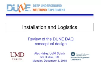 Installation and Logistics  Review of the DUNE DAQ  conceptual design  Alec Habig, UofM Duluth  Tim