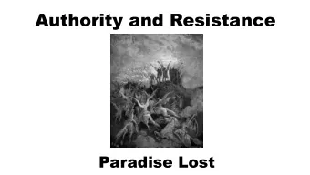 Authority and Resistance  Paradise Lost  Authority and Resistance  Paradise Lost  Part One:  Why?