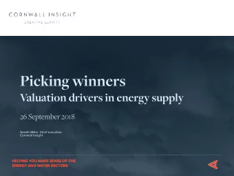 Picking winners  Valuation drivers in energy supply  26 September 2018  Gareth Miller, Chief