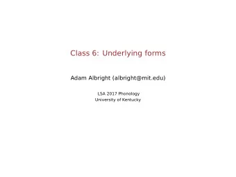Class 6: Underlying forms  Adam Albright (albright@mit.edu)  LSA 2017 Phonology  University of