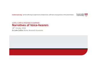Narratives of Voice-hearers 18 th October 2018 Dr Luke Collins Senior Research Associate  Corpus