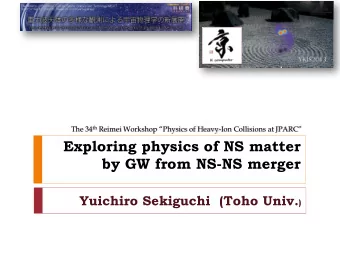 by GW from NS-NS merger Yuichiro Sekiguchi (Toho Univ. )  The First Word: GW astronomy era comes !