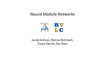 BV  LC Jacob Andreas, Marcus Rohrbach,   Trevor Darrell, Dan Klein  Visual ques&gt;on answering