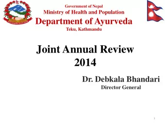 Joint Annual Review  2014  Dr. Debkala Bhandari  Director General  1 Background    History of