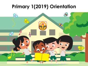 Primary 1(2019) Orientation  1  Communication with Teachers and School  Class  Form Teacher /