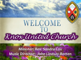 Minister: Rev. Sandra Cox Music Director: John Lindsay-Botten  ~  OUR MISSION TO SHARE GODS LOVE