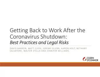 Getting Back to Work After the  Coronavirus Shutdown:  Best Practices and Legal Risks  DAVID