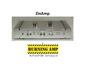 ZinAmp  at Nov 9 th and 10 th 2019  San Francisco, CA  ZinAmp .. in a Nutshell  Hybrid Tube /