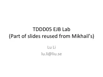 TDDD05  EJB  Lab    (Part  of  slides  reused  from  Mikhails)    Lu