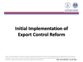 Initial Implementation of  Export Control Reform  Note: This presentation is merely a summary of