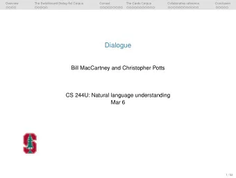 Dialogue  Bill MacCartney and Christopher Potts  CS 244U: Natural language understanding  Mar 6  1