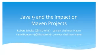 Java 9 and the impact on  Maven Projects  Robert Scholte (@rfscholte )  - current chairman Maven
