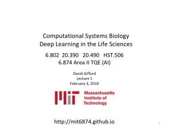 Computational Systems Biology  Deep Learning in the Life Sciences  6.802  20.390   20.490   HST.506