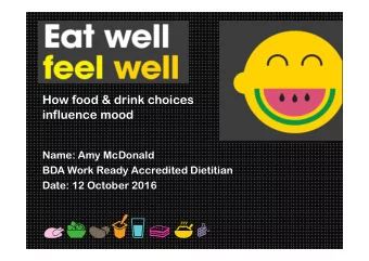 How food &amp; drink choices  influence mood  Name: Amy McDonald  BDA Work Ready Accredited