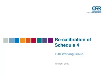Re-calibration of  Schedule 4  TOC Working Group  10 April 2017  2  Purpose of these sessions
