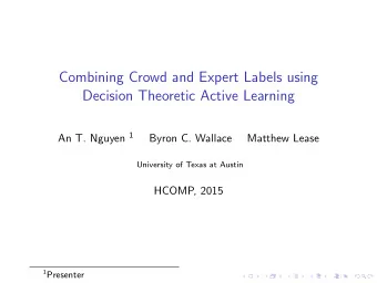 Combining Crowd and Expert Labels using  Decision Theoretic Active Learning An T. Nguyen 1  Byron