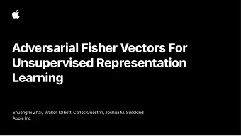 Adversarial Fisher Vectors For  Unsupervised Representation  Learning  Shuangfei Zhai,  Walter