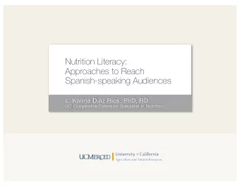 Nutrition Literacy:  Approaches to Reach  Spanish-speaking Audiences  L. Karina Daz Rios, PhD, RD