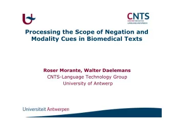 Processing the Scope of Negation and  Modality Cues in Biomedical Texts  Roser Morante, Walter