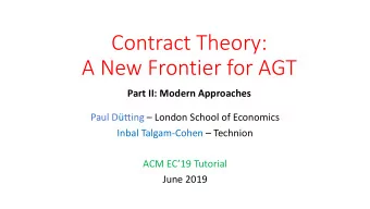 Contract Theory:  A New Frontier for AGT  Part II: Modern Approaches  Paul Dtting  London