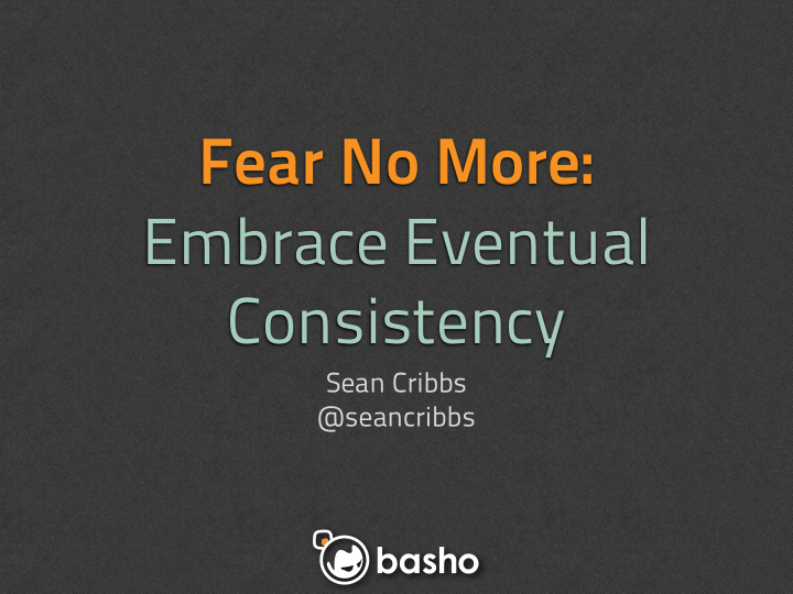 fear no more embrace eventual consistency